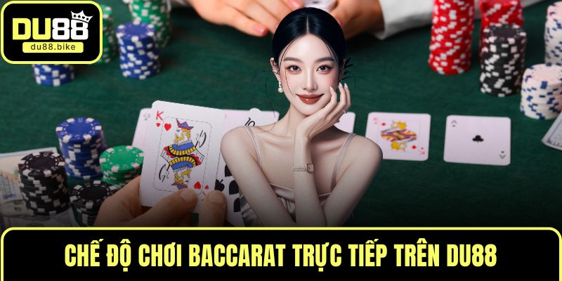 Chế độ chơi Baccarat trực tiếp trên DU88
