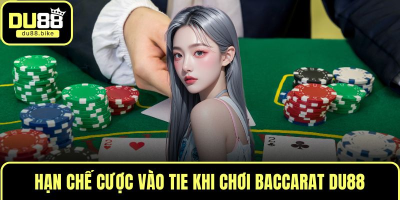 Hạn chế cược vào Tie khi chơi Baccarat DU88