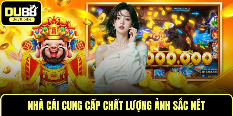 Nhà cái cung cấp chất lượng ảnh sắc nét