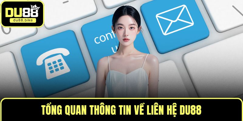 Tổng quan thông tin về liên hệ DU88